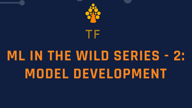 ML in the Wild Series - 2: Model development