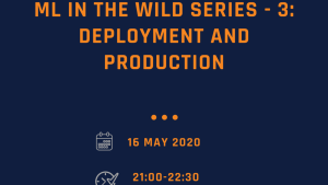 ML in the Wild Series - 3: Deployment  and production