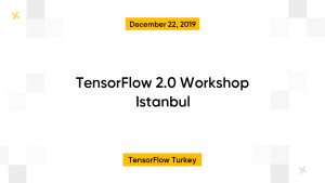 TensorFlow 2.0 Workshop Istanbul