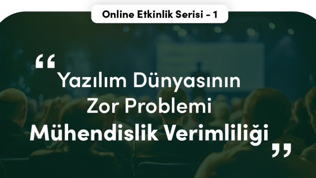 Yazılım Dünyasının Zor Problemi: Mühendislik Verimliliği (1. Etkinlik)