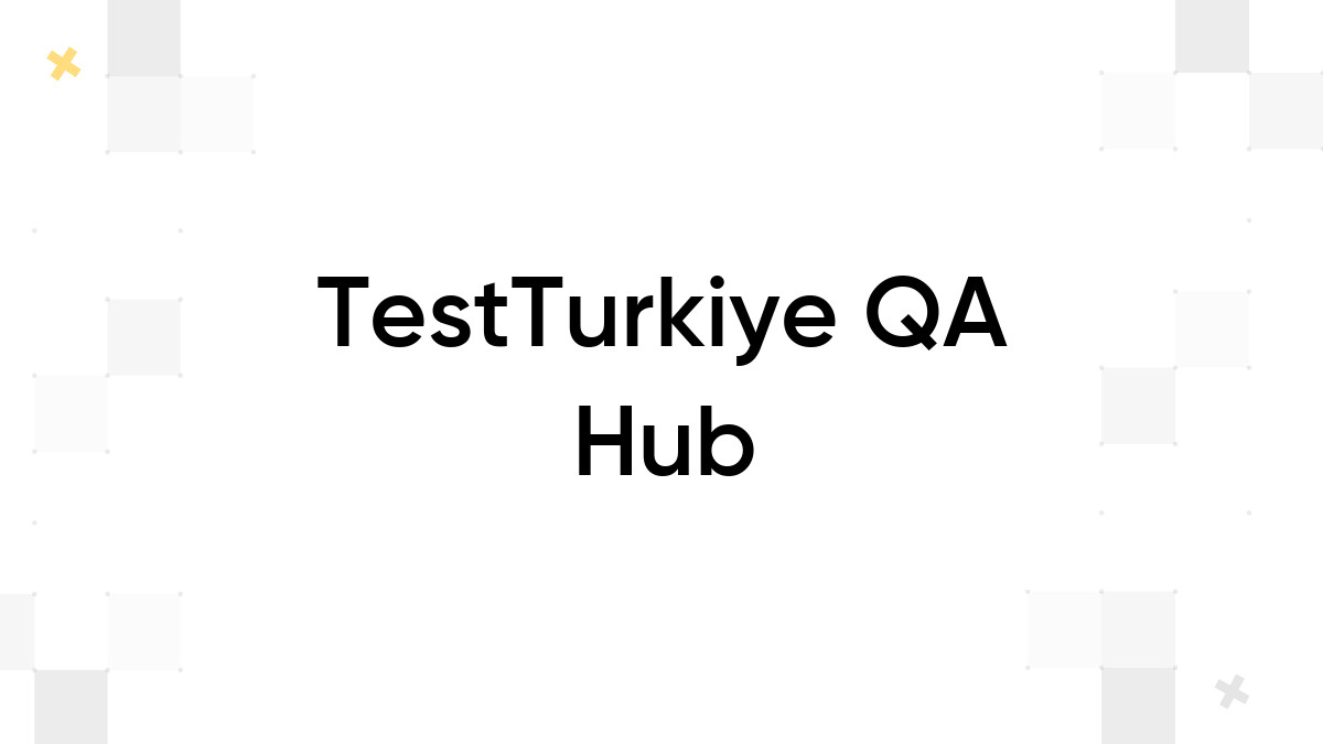 TestTurkiye QA Hub | Kommunity