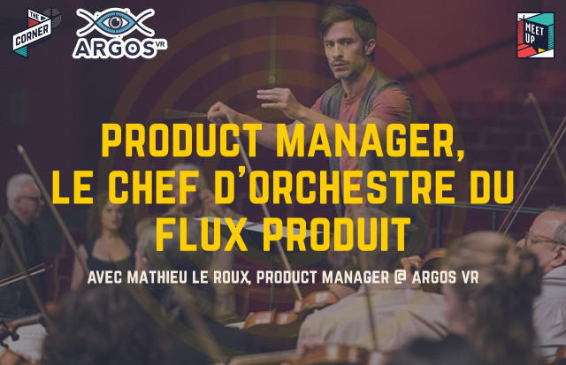 "Product Manager, le chef d’orchestre du flux produit 🎼" - M.Le Roux @Argos VR