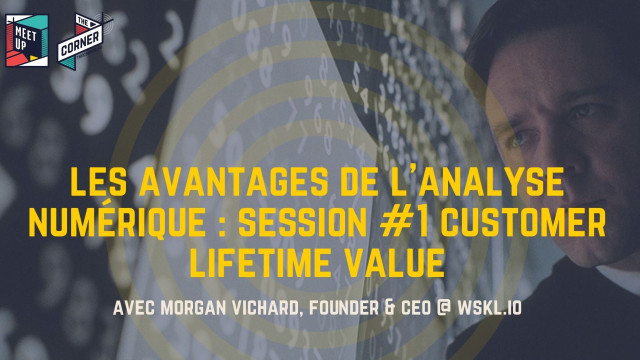 Les avantages de l'analyse numérique. Session #1: Customer Lifetime Value