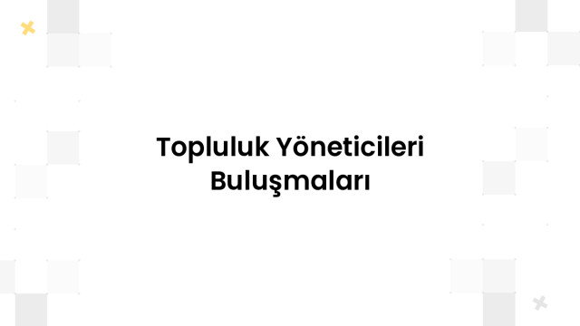 Topluluk Yöneticileri Buluşmaları