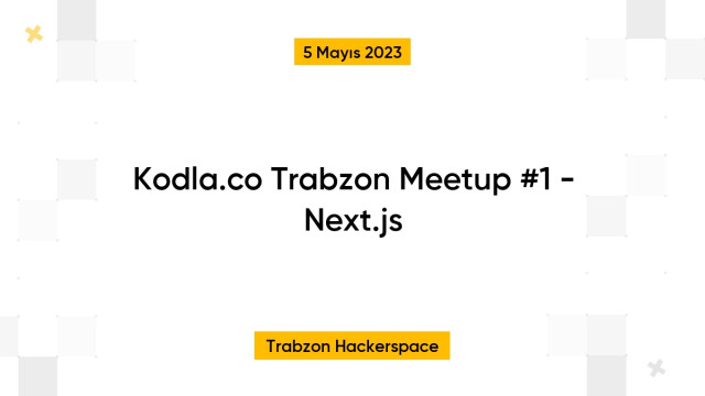 Kodla.co Trabzon Meetup #1 - Next.js