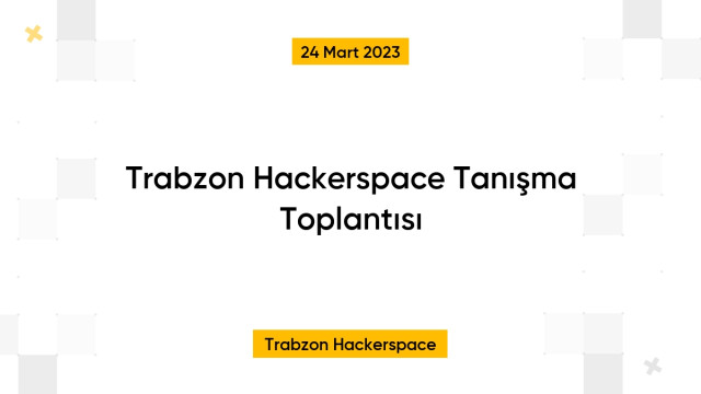 Trabzon Hackerspace Tanışma Toplantısı
