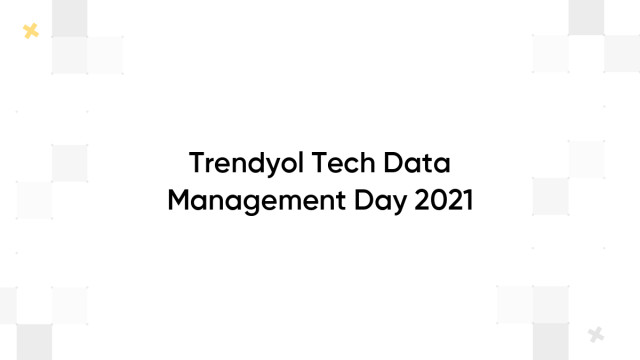 Trendyol Tech Data Management Day 2021