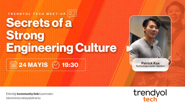 Trendyol Tech Meetup - Secrets of a Strong Engineering Culture