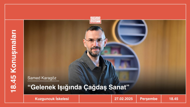 18.45 Konuşmaları | “Gelenek Işığında Çağdaş Sanat” • Samed Karagöz