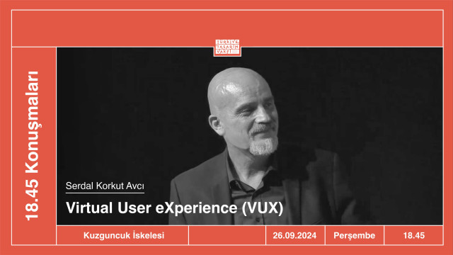 18.45 Konuşmaları | Virtual User eXperience (VUX) • Serdal Korkut Avcı