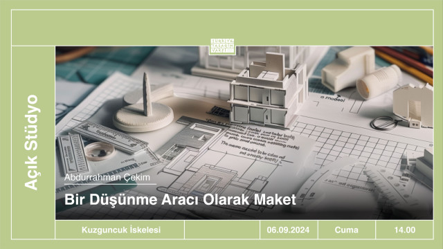 Açık Stüdyo | Bir Düşünme Aracı Olarak Maket • Abdurrahman Çekim