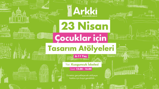 Arkki Türkiye | 23 Nisan Çocuklar için Tasarım Atölyeleri