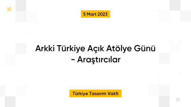 Arkki Türkiye Açık Atölye Günü - Araştırcılar
