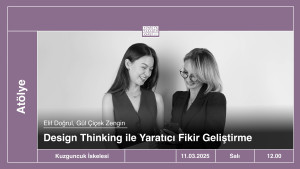 Atölye | Design Thinking ile Yaratıcı Fikir Geliştirme