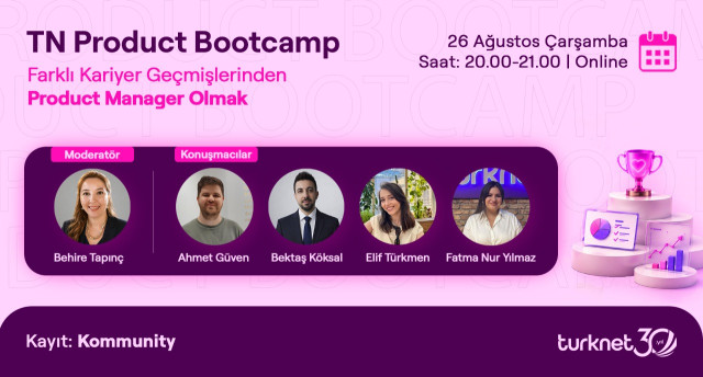 TN Product Bootcamp: Farklı Kariyer Geçmişinden Product Manager Olmak