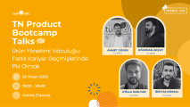 TN Product Bootcamp Talks - Ürün Yönetimi Yolculuğu