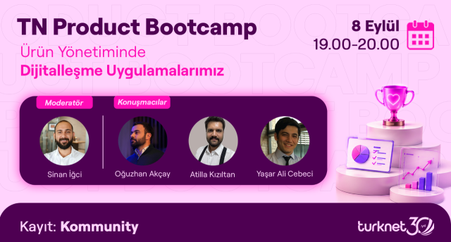 TN Product Bootcamp: Ürün Yönetiminde Dijitalleşme Uygulamalarımız