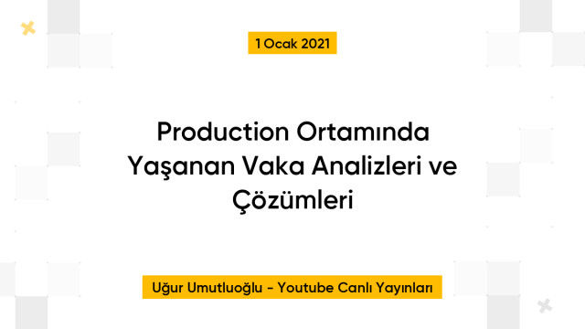 Production Ortamında Yaşanan Vaka Analizleri ve Çözümleri