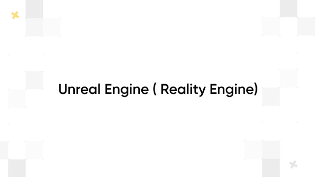 Unreal Engine ( Reality Engine)