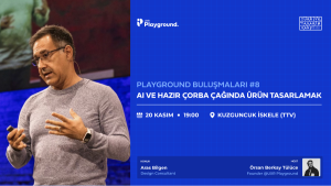Playground Buluşmaları | AI ve Hazır Çorba Çağında Ürün Tasarlamak • Aras Bilgen