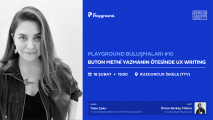 Playground Buluşmaları | Buton Metni Yazmanın Ötesinde UX Writing • Tuba Çakır