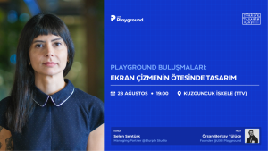Playground Buluşmaları | Ekran Çizmenin Ötesinde Tasarım • Selen Şentürk