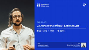 Playground Buluşmaları | UX Araştırma: Mitler & Hikayeler • Batukhan Taluy
