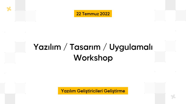 Yazılım / Tasarım / Uygulamalı Workshop