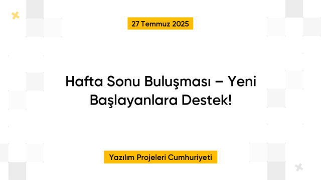 Hafta Sonu Buluşması – Yeni Başlayanlara Destek!
