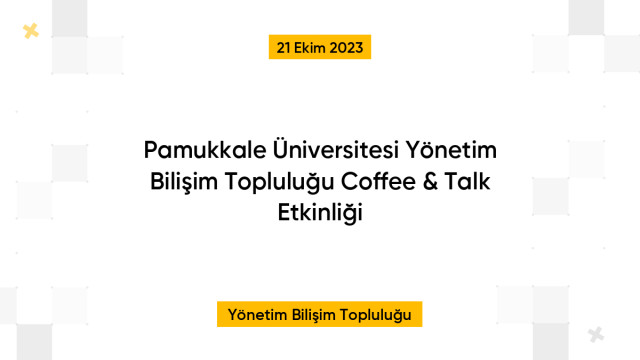 Pamukkale Üniversitesi Yönetim Bilişim Topluluğu Coffee & Talk Etkinliği