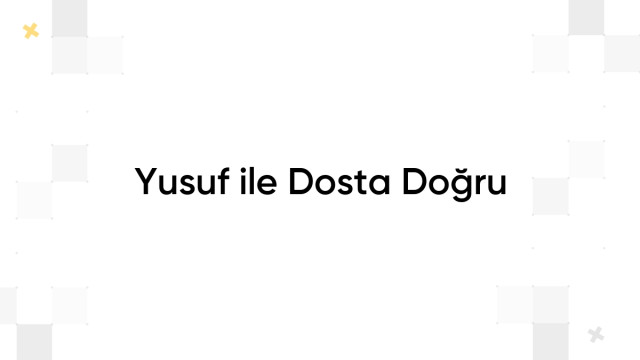 Yusuf ile Dosta Doğru